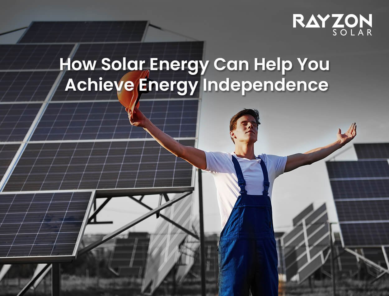 How Solar Energy Can Help You Achieve Energy Independence