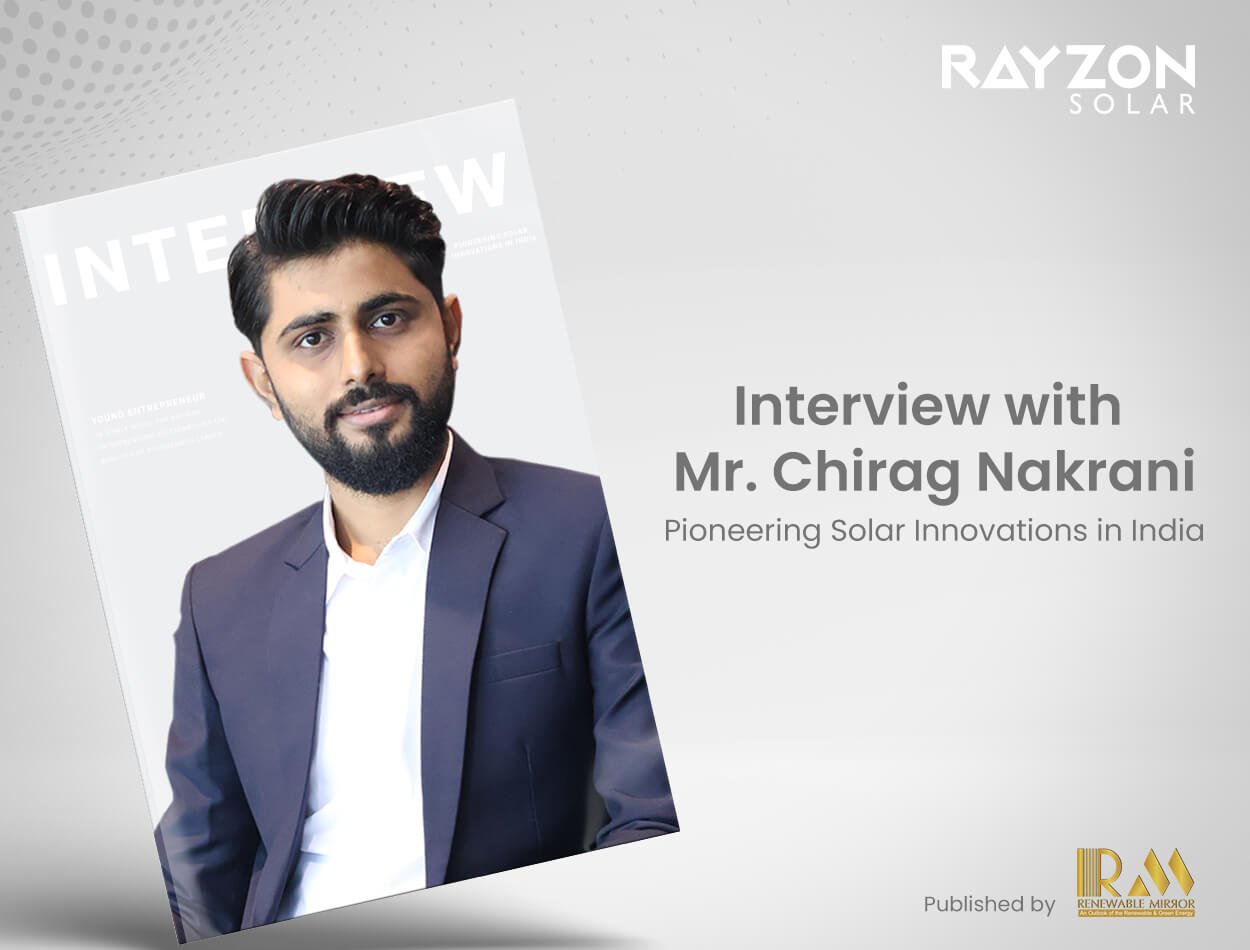 Interview with Mr. Chirag Nakrani, Founder &amp; MD of Rayzon Solar Pvt. Ltd.: Pioneering Solar Innovations in India