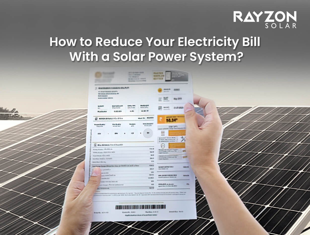 How to Reduce Your Electricity Bill with a Solar Power System?