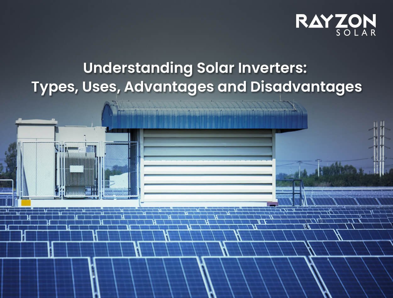 Understanding Solar Inverters: Types, Uses, Advantages and Disadvantages