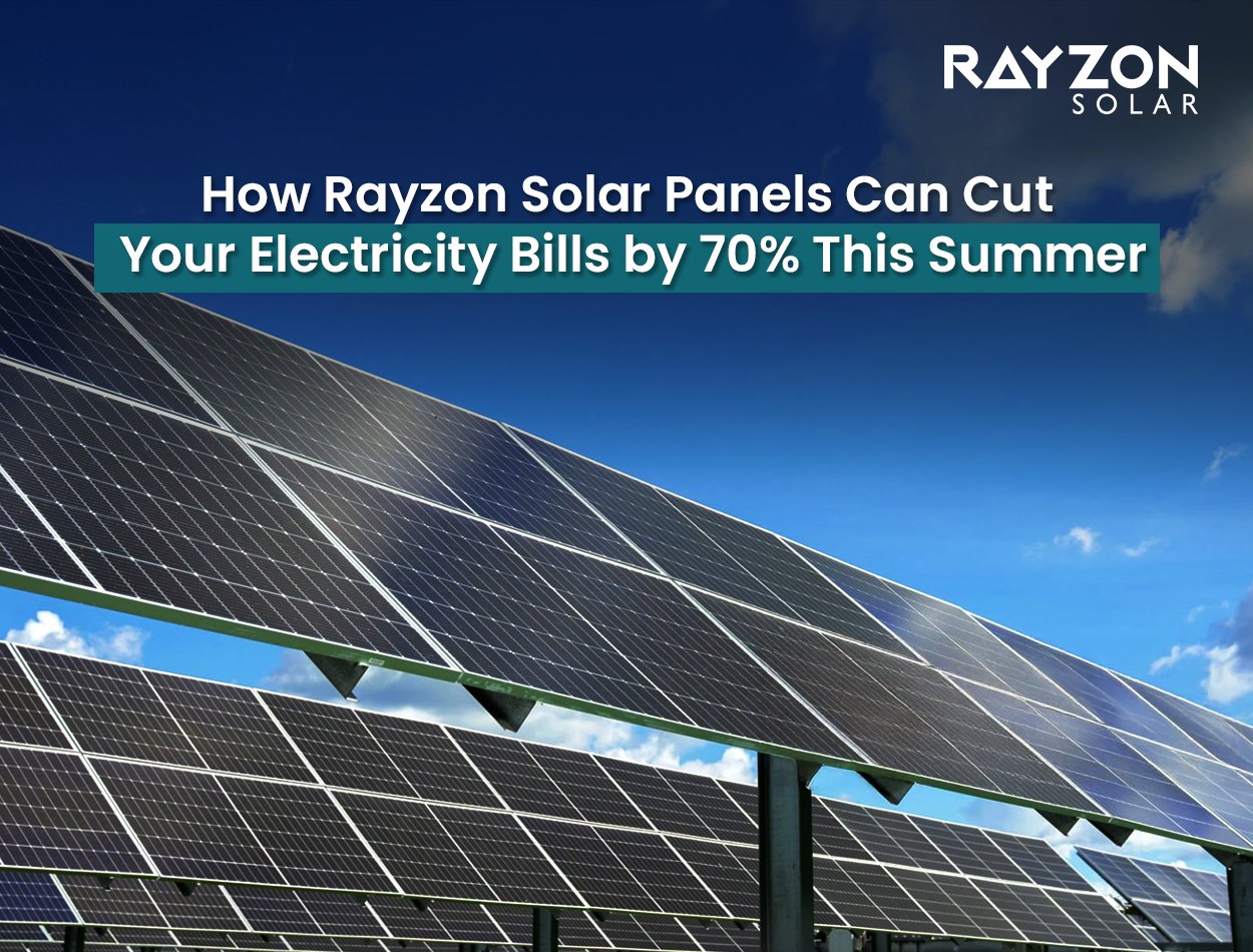 How Rayzon Solar Panels Can Cut Your Electricity Bills by 70% This Summer