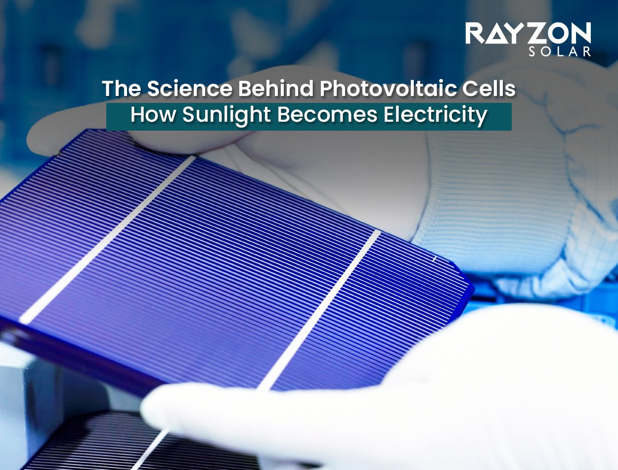 The Science Behind Photovoltaic Cells: How Sunlight Becomes Electricity