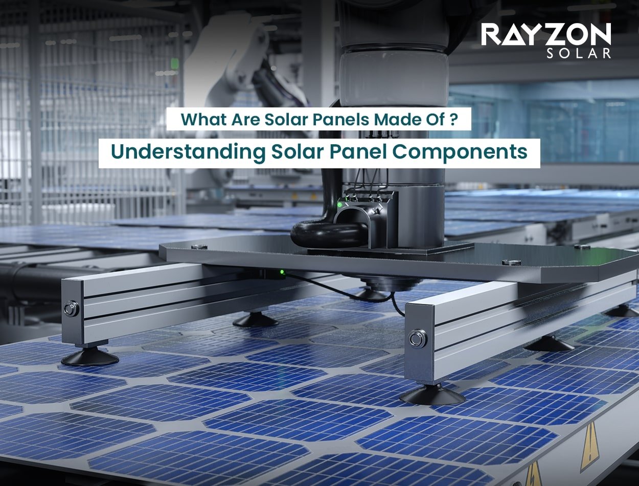 What Are Solar Panels Made Of? Understanding Solar Panel Components